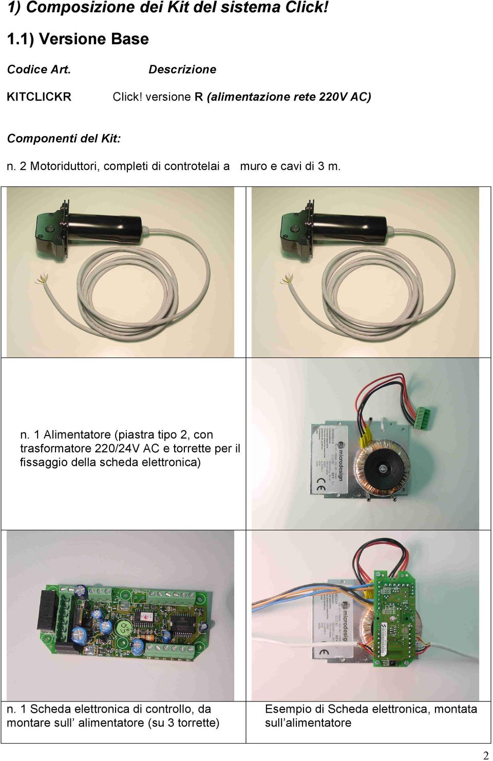 2 Motoriduttori, completi di controtelai a muro e cavi di 3 m. n.