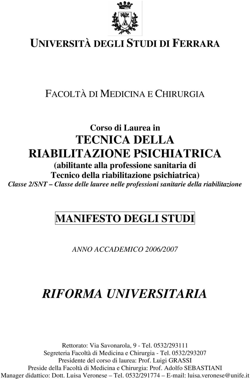 2006/2007 RIFORMA UNIVERSITARIA Rettorato: Via Savonarola, 9 - Tel. 0532/293111 Segreteria Facoltà di Medicina e Chirurgia - Tel.
