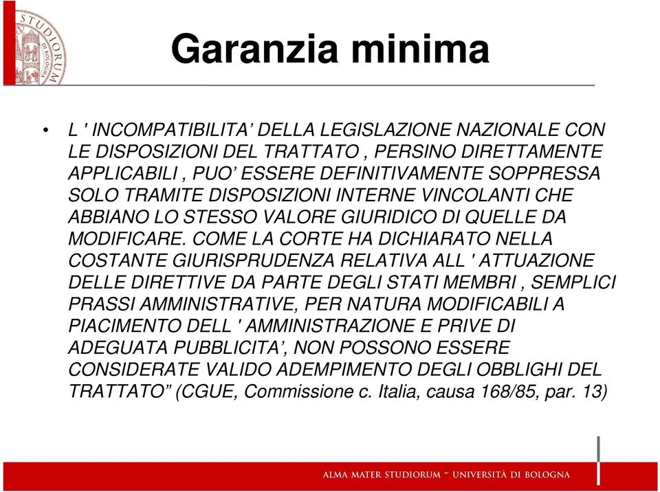 COME LA CORTE HA DICHIARATO NELLA COSTANTE GIURISPRUDENZA RELATIVA ALL ' ATTUAZIONE DELLE DIRETTIVE DA PARTE DEGLI STATI MEMBRI, SEMPLICI PRASSI AMMINISTRATIVE, PER