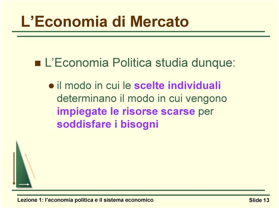 vengono impiegate le risorse scarse per soddisfare i bisogni