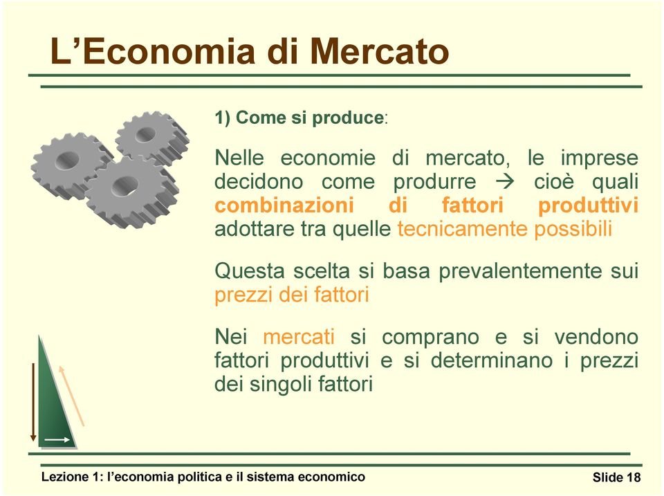 si basa prevalentemente sui prezzi dei fattori Nei mercati si comprano e si vendono fattori produttivi e