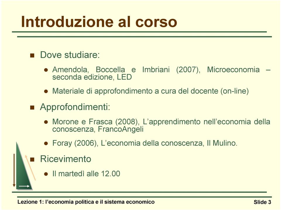 (2008), L apprendimento nell economia della conoscenza, FrancoAngeli Foray (2006), L economia della