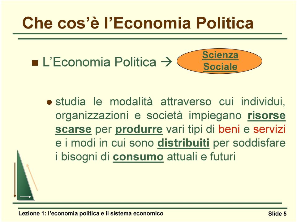 produrre vari tipi di beni e servizi e i modi in cui sono distribuiti per soddisfare i