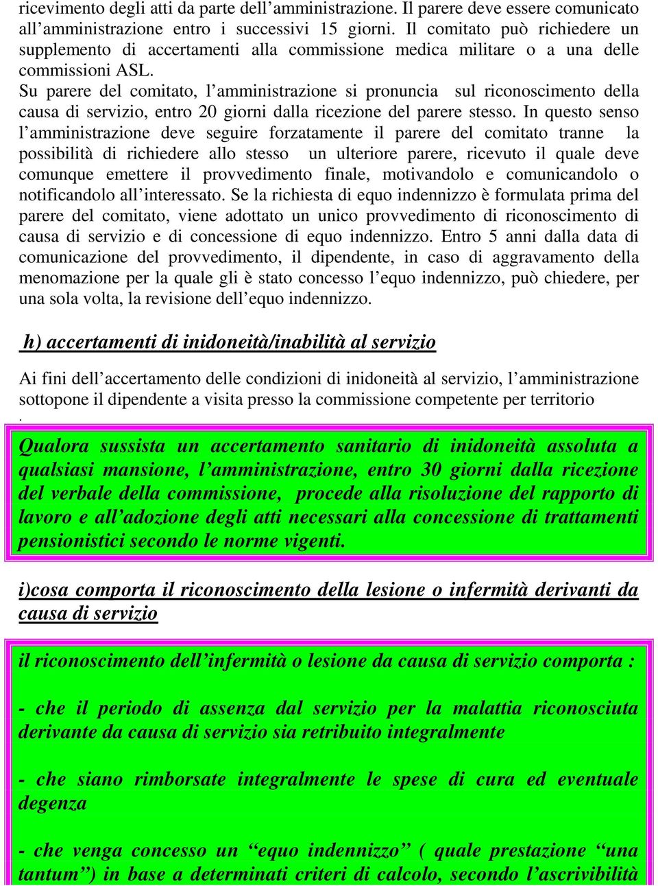 Su parere del comitato, l amministrazione si pronuncia sul riconoscimento della causa di servizio, entro 20 giorni dalla ricezione del parere stesso.