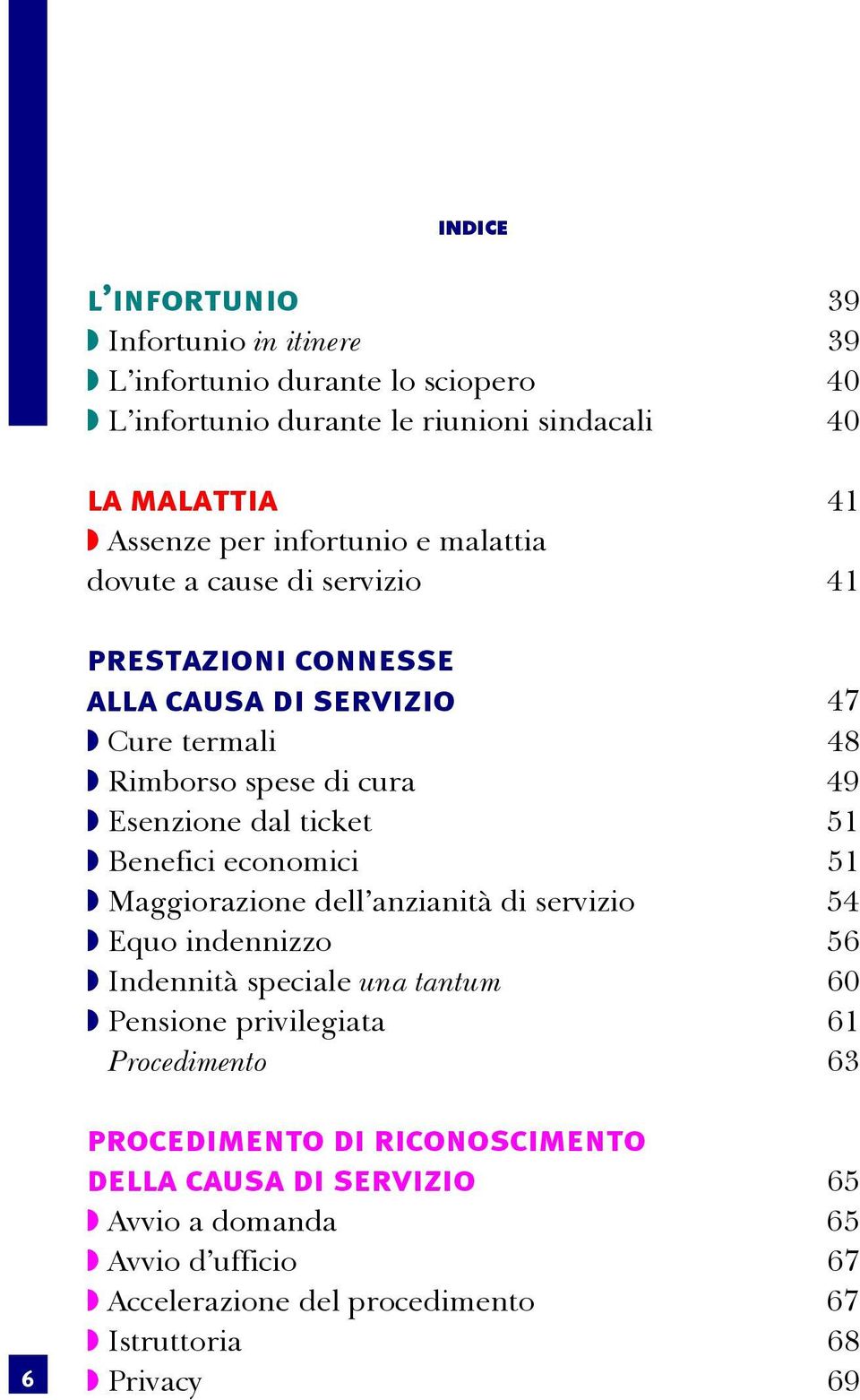 ticket 51 Benefici economici 51 Maggiorazione dell anzianità di servizio 54 Equo indennizzo 56 Indennità speciale una tantum 60 Pensione privilegiata 61