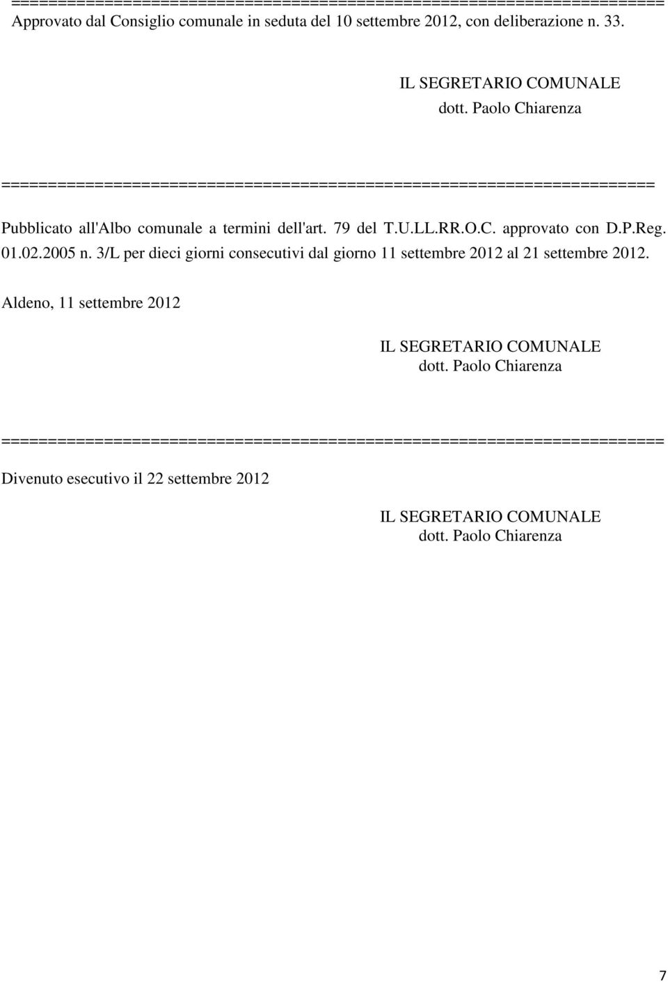 U.LL.RR.O.C. approvato con D.P.Reg. 01.02.2005 n. 3/L per dieci giorni consecutivi dal giorno 11 settembre 2012 al 21 settembre 2012.