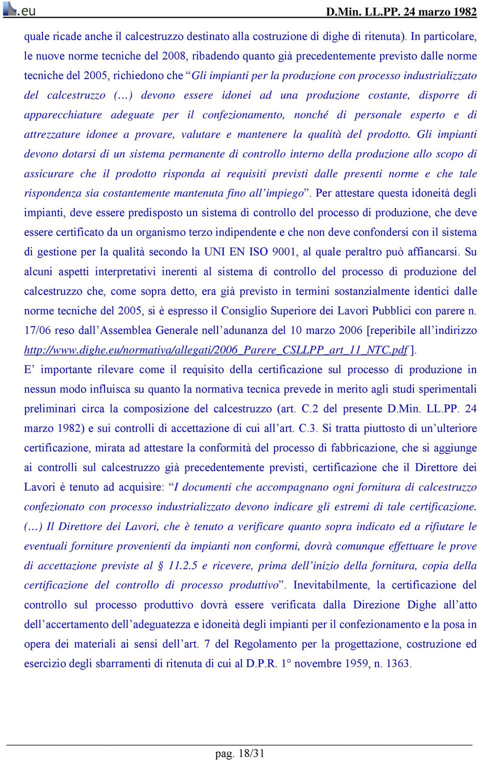 industrializzato del calcestruzzo ( ) devono essere idonei ad una produzione costante, disporre di apparecchiature adeguate per il confezionamento, nonché di personale esperto e di attrezzature