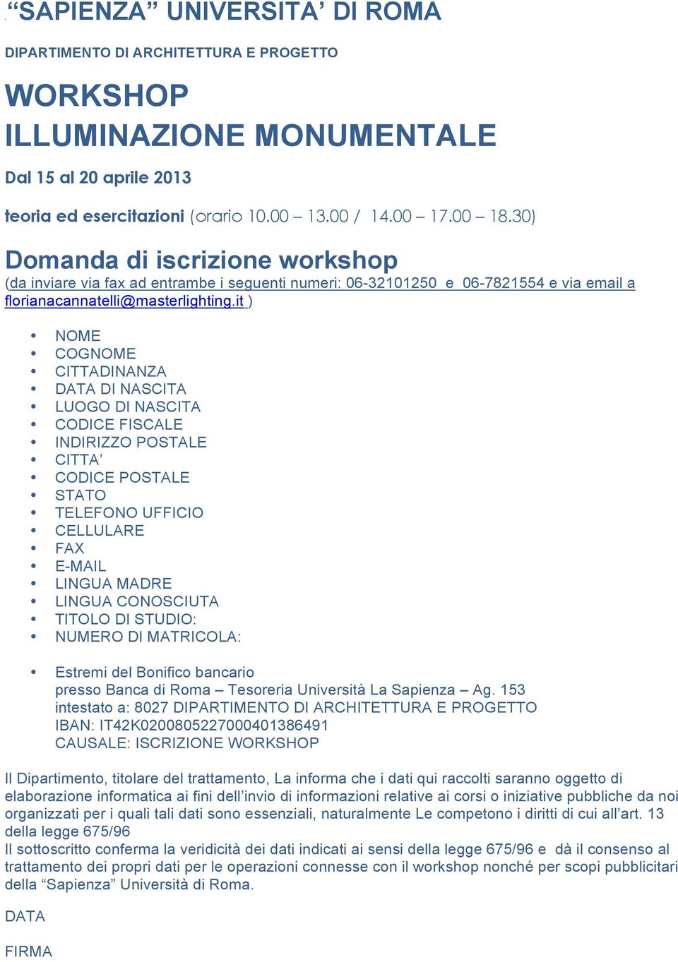 it ) NOME COGNOME CITTADINANZA DATA DI NASCITA LUOGO DI NASCITA CODICE FISCALE INDIRIZZO POSTALE CITTA CODICE POSTALE STATO TELEFONO UFFICIO CELLULARE FAX E-MAIL LINGUA MADRE LINGUA CONOSCIUTA TITOLO