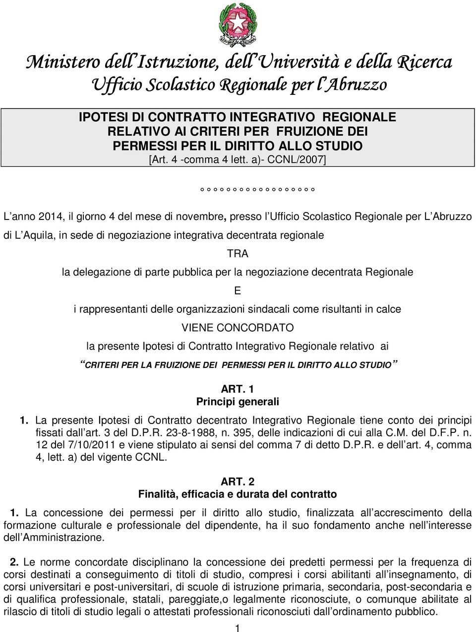 a)- CCNL/2007] L anno 2014, il giorno 4 del mese di novembre, presso l Ufficio Scolastico Regionale per L Abruzzo di L Aquila, in sede di negoziazione integrativa decentrata regionale TRA la