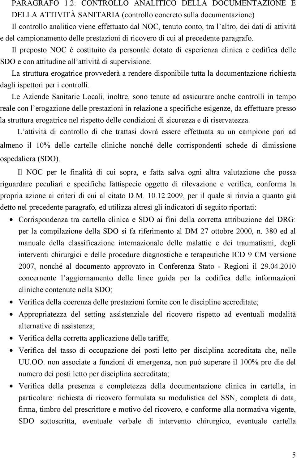 di attività e del campionamento delle prestazioni di ricovero di cui al precedente paragrafo.