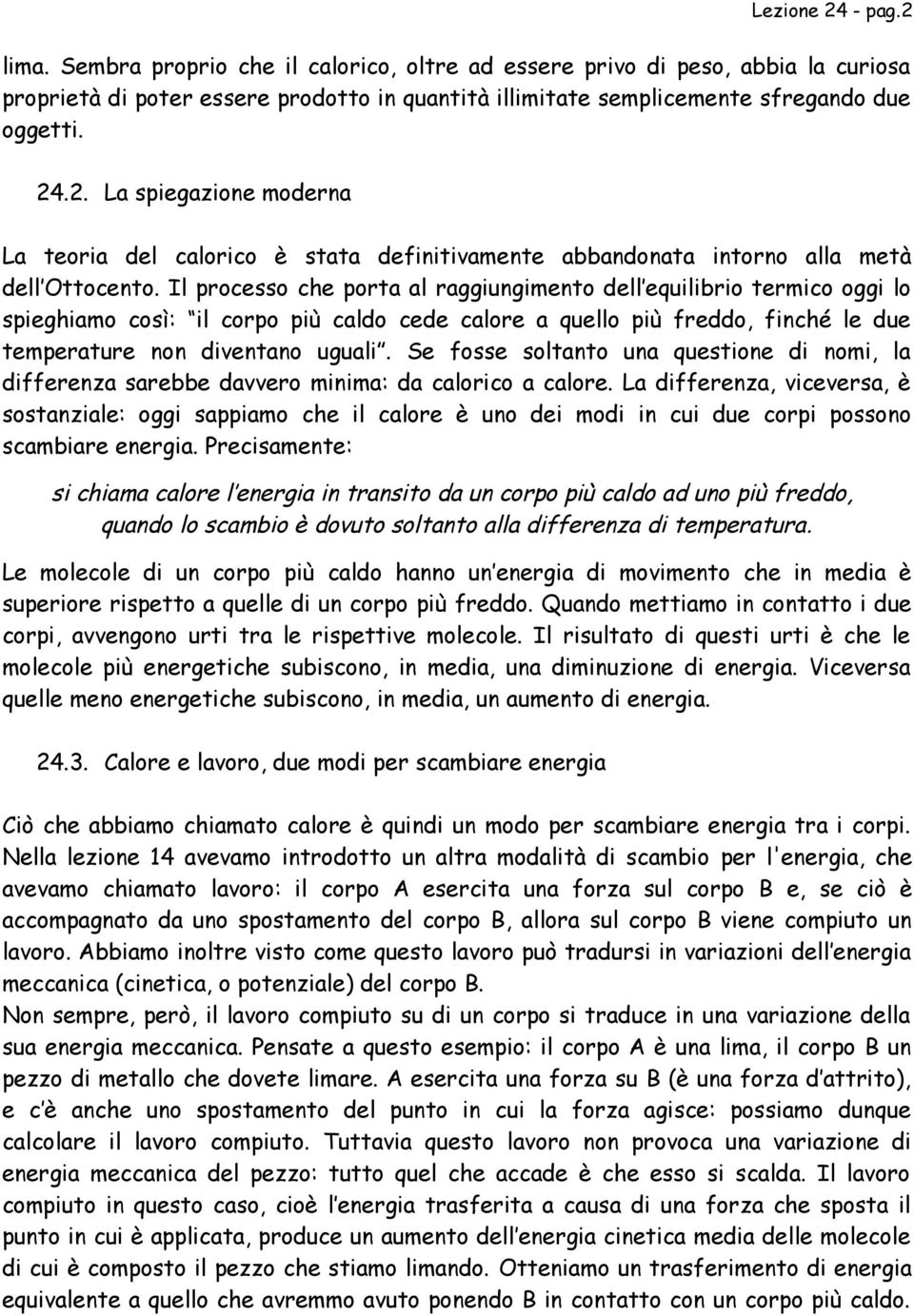 S foss soltanto una qustion di nomi, la diffrnza sarbb davvro minima: da calorico a calor.