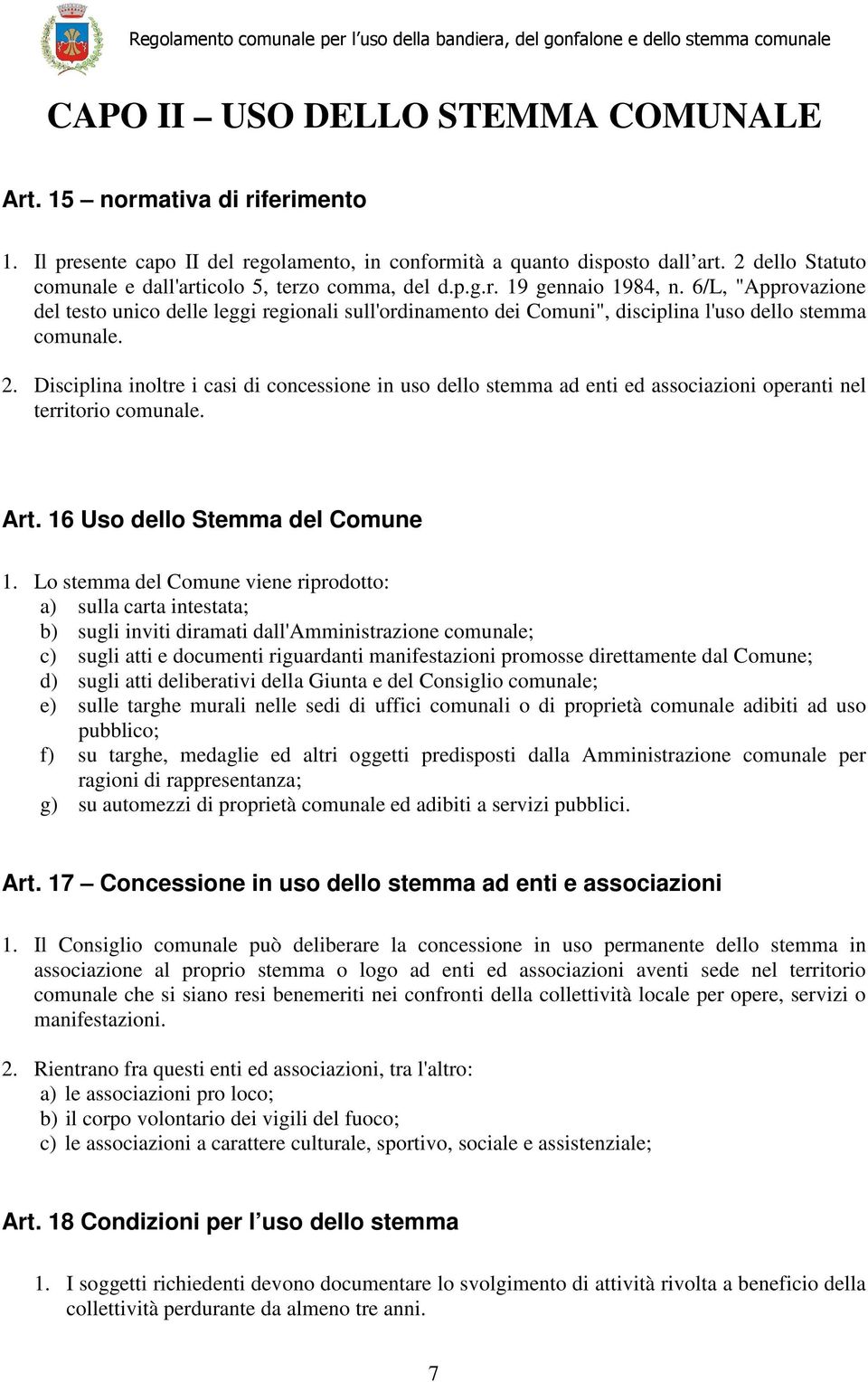 6/L, "Approvazione del testo unico delle leggi regionali sull'ordinamento dei Comuni", disciplina l'uso dello stemma comunale. 2.