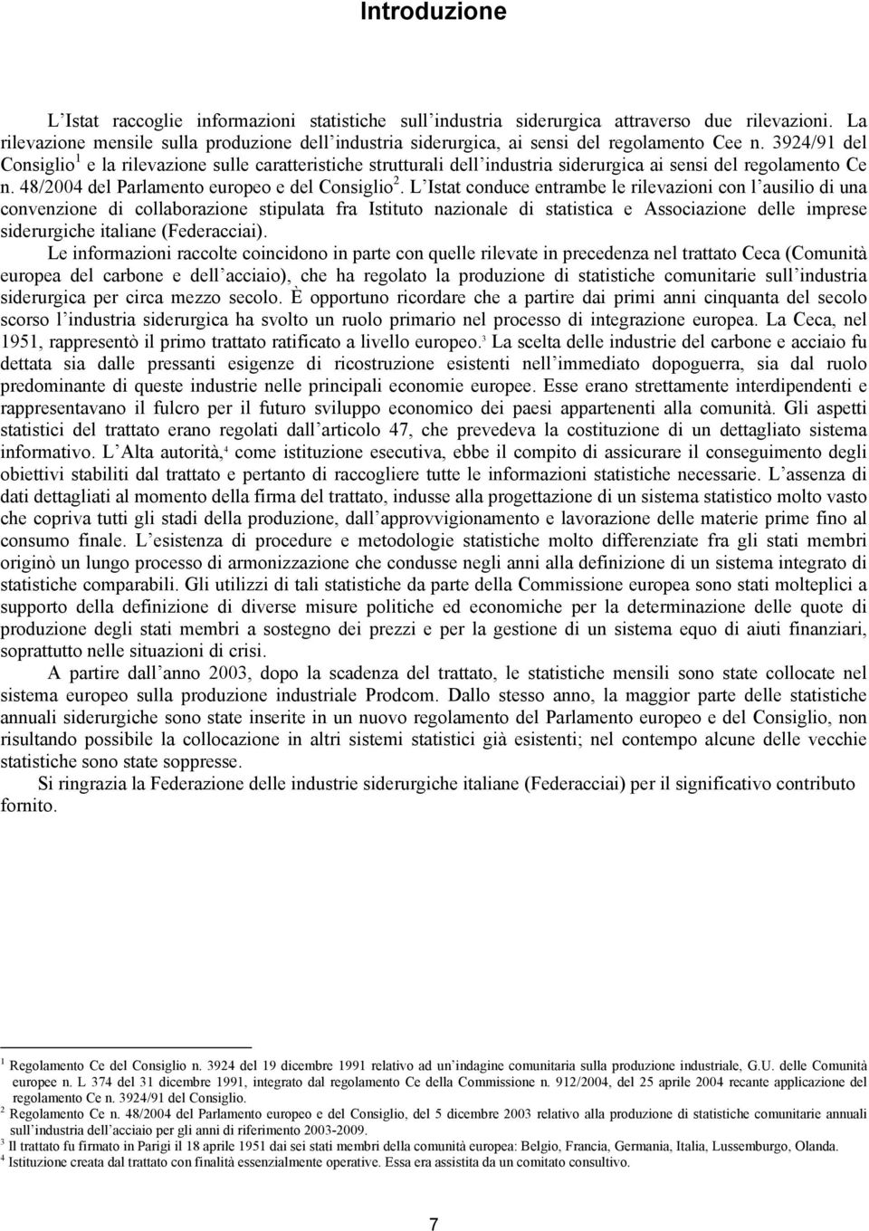 3924/91 del Consiglio 1 e la rilevazione sulle caratteristiche strutturali dell industria siderurgica ai sensi del regolamento Ce n. 48/2004 del Parlamento europeo e del Consiglio 2.