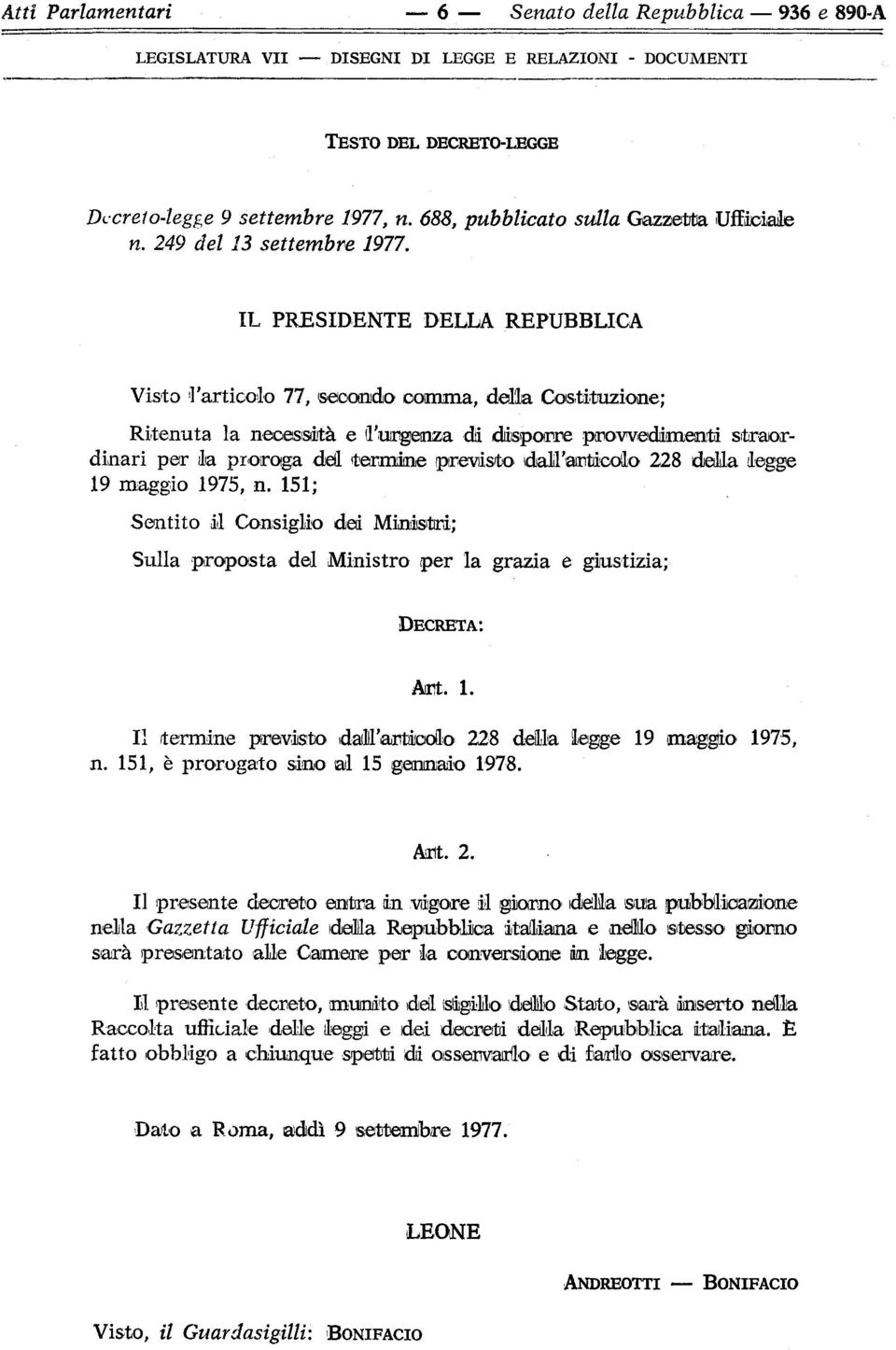 IL PRESIDENTE DELLA REPUBBLICA Visto l'articolo 77, secondo comma, della Costituzione; Ritenuta la necessità e l'urgenza di disporre provvedimenti straordinari per ila proroga dell termine previsto