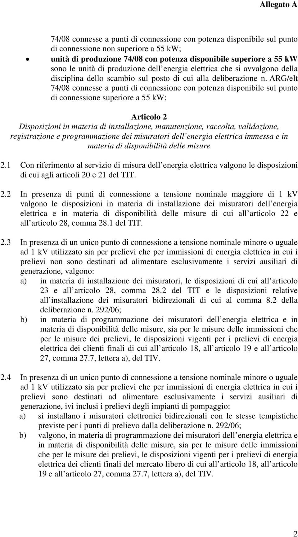 ARG/elt 74/08 connesse a punti di connessione con potenza disponibile sul punto di connessione superiore a 55 kw; Articolo 2 Disposizioni in materia di installazione, manutenzione, raccolta,