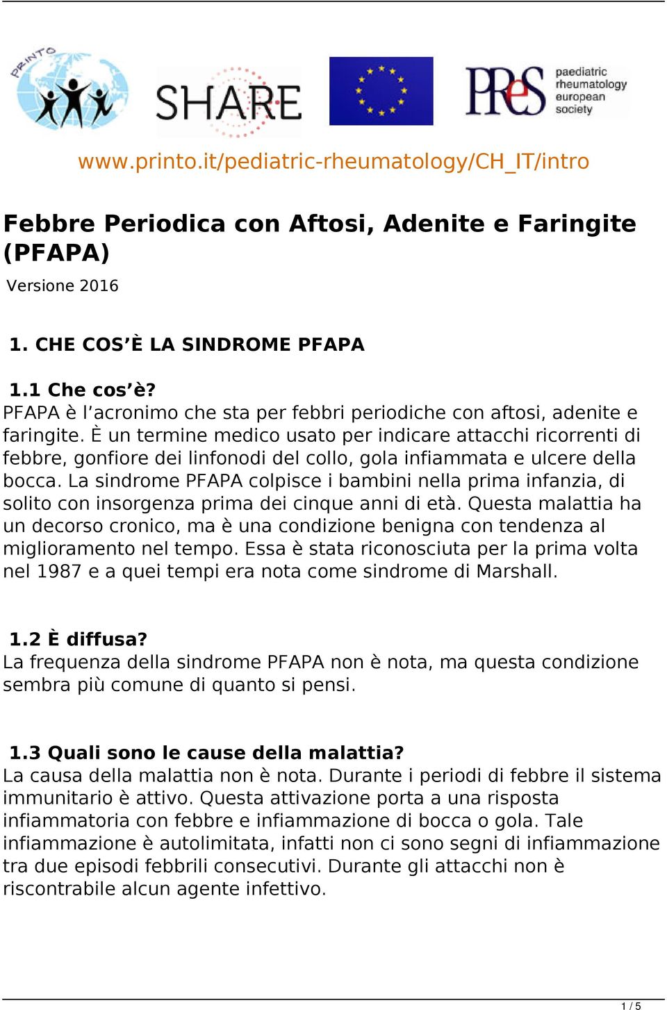 È un termine medico usato per indicare attacchi ricorrenti di febbre, gonfiore dei linfonodi del collo, gola infiammata e ulcere della bocca.