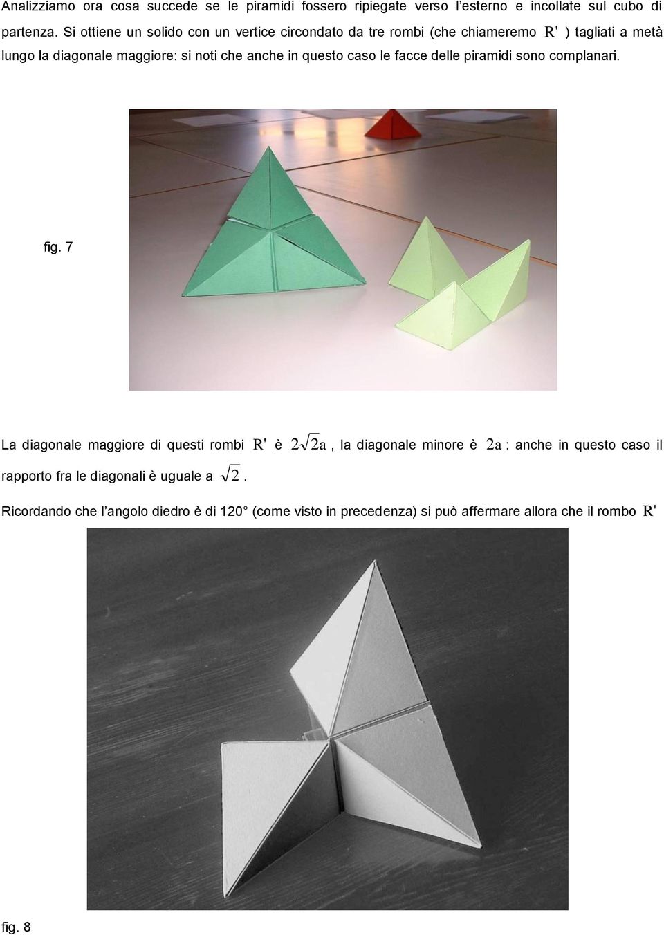 anche in questo caso le facce delle piramidi sono complanari. fig.