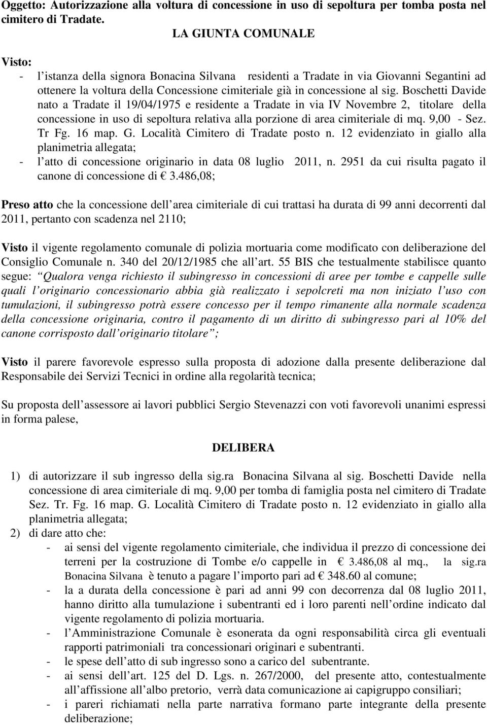 Boschetti Davide nato a Tradate il 19/04/1975 e residente a Tradate in via IV Novembre 2, titolare della concessione in uso di sepoltura relativa alla porzione di area cimiteriale di mq. 9,00 - Sez.