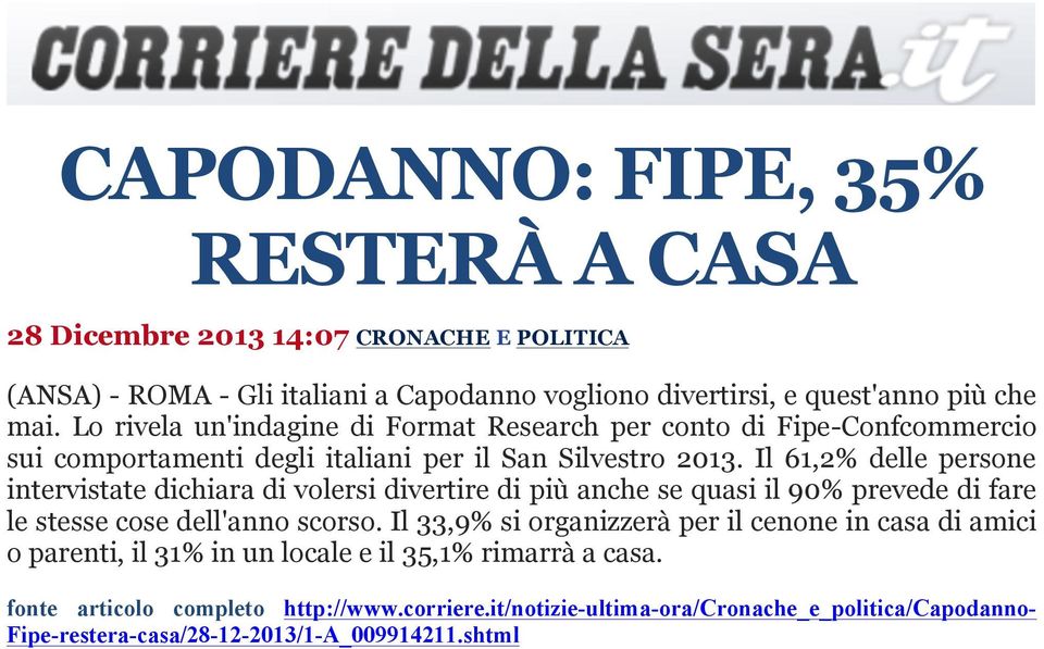 Il 61,2% delle persone intervistate dichiara di volersi divertire di più anche se quasi il 90% prevede di fare le stesse cose dell'anno scorso.