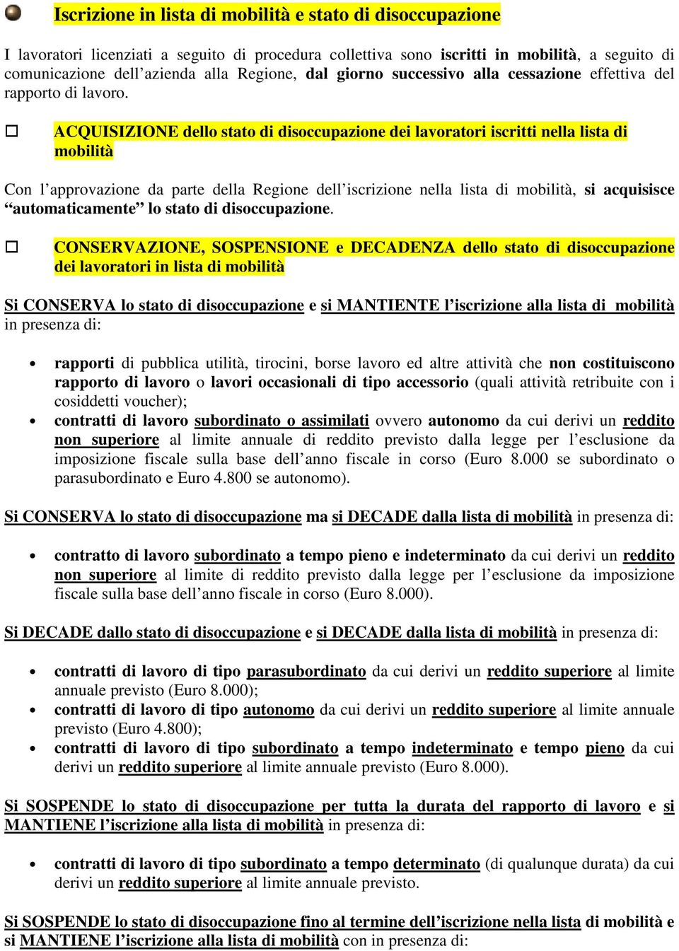 ACQUISIZIONE dello stato soccupazione dei lavoratori iscritti nella lista mobilità Con l approvazione da parte della Regione dell iscrizione nella lista mobilità, si acquisisce automaticamente lo