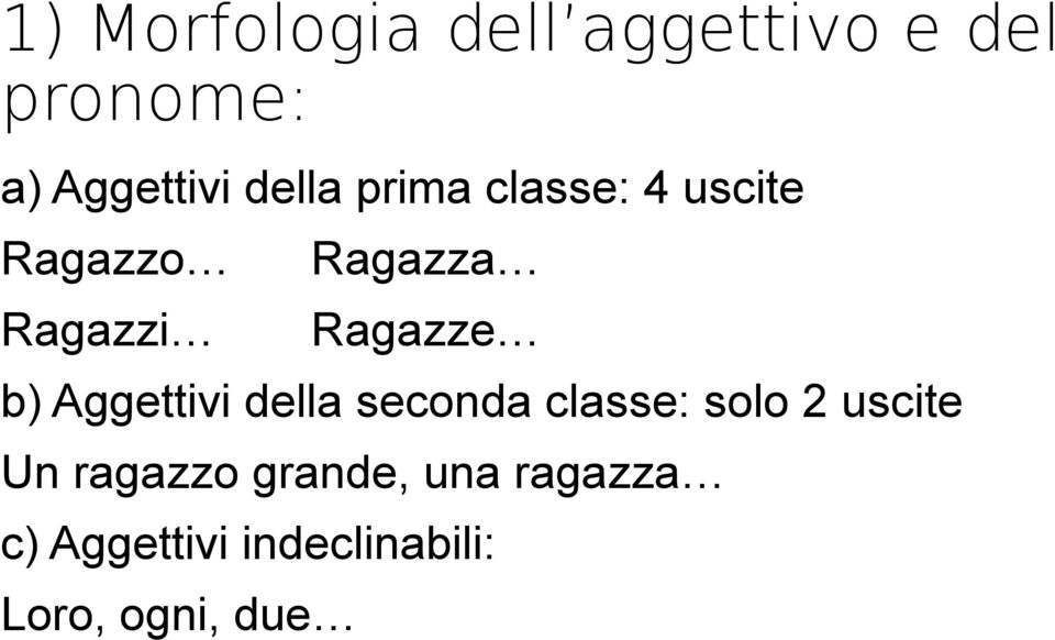 b) Aggettivi della seconda classe: solo 2 uscite Un ragazzo