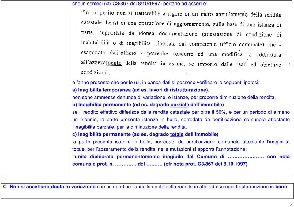 degrado parziale dell immobile) se il reddito effettivo differisce dalla rendita catastale per oltre il 50%, e per un periodo di almeno un triennio, la parte presenta istanza in bollo, corredata da