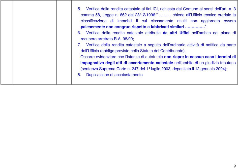 Verifica della rendita catastale attribuita da altri Uffici nell ambito del piano di recupero arretrato R.A. 98/99; 7.