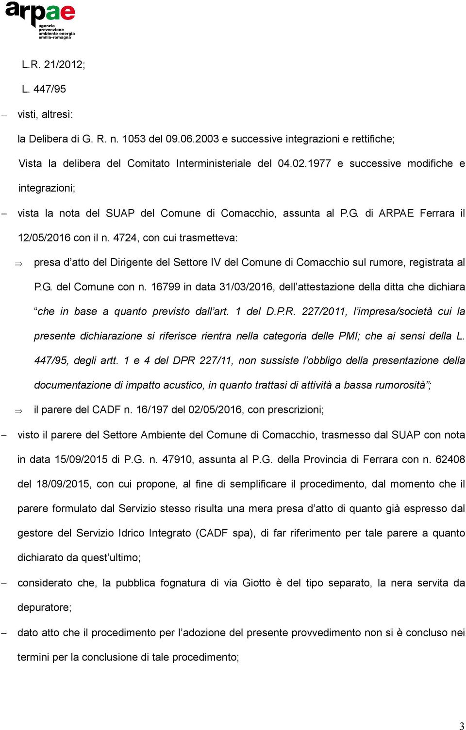 4724, con cui trasmetteva: presa d atto del Dirigente del Settore IV del Comune di Comacchio sul rumore, registrata al P.G. del Comune con n.