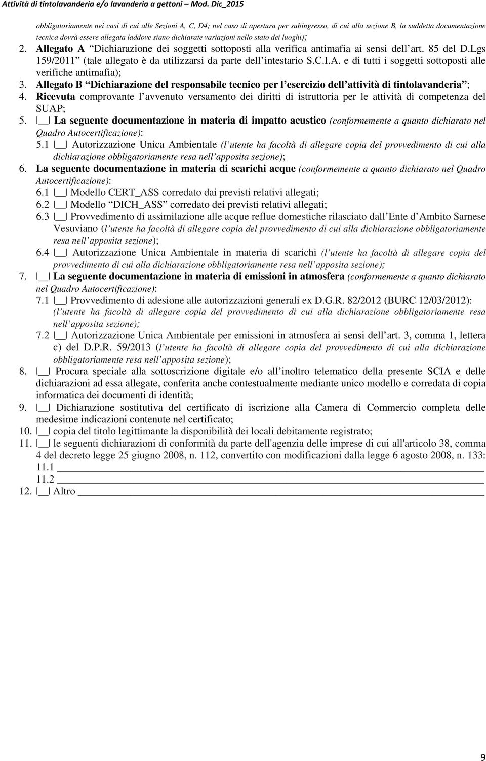 Lgs 159/2011 (tale allegato è da utilizzarsi da parte dell intestario S.C.I.A. e di tutti i soggetti sottoposti alle verifiche antimafia); 3.
