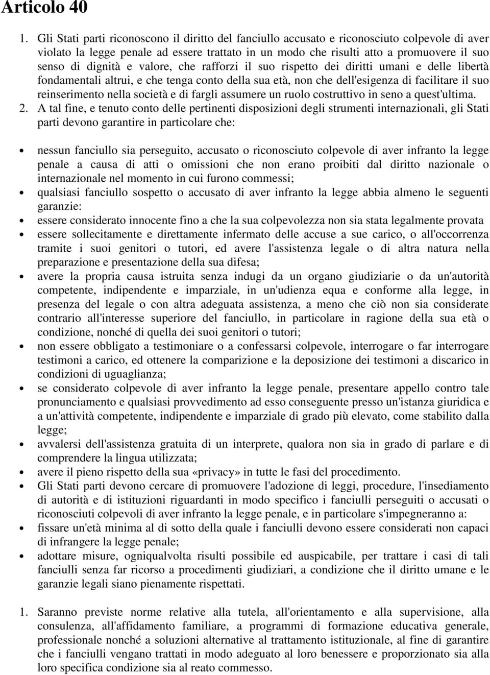 dignità e valore, che rafforzi il suo rispetto dei diritti umani e delle libertà fondamentali altrui, e che tenga conto della sua età, non che dell'esigenza di facilitare il suo reinserimento nella