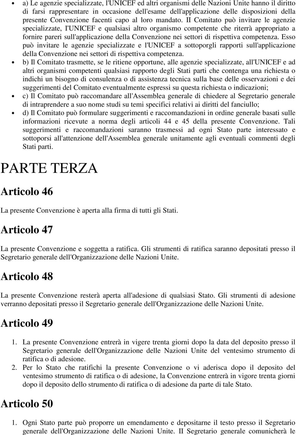 II Comitato può invitare le agenzie specializzate, I'UNICEF e qualsiasi altro organismo competente che riterrà appropriato a fornire pareri sull'applicazione della Convenzione nei settori di