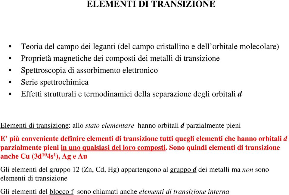 conveniente definire elementi di transizione tutti quegli elementi che hanno orbitali d parzialmente pieni in uno qualsiasi dei loro composti.