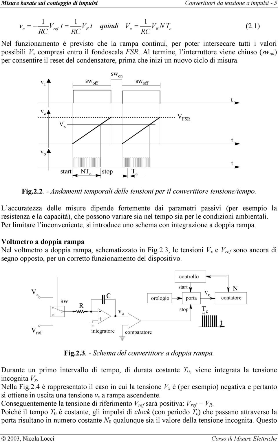 Al termine, l interruttore iene chiuso (sw on ) per consentire il reset del condensatore, prima che inizi un nuoo ciclo di misura. Fig.