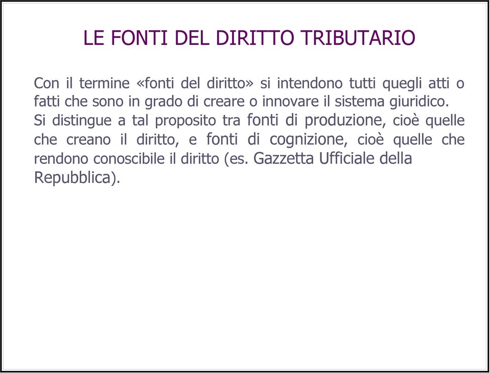 Si distingue a tal proposito tra fonti di produzione, cioè quelle che creano il diritto, e