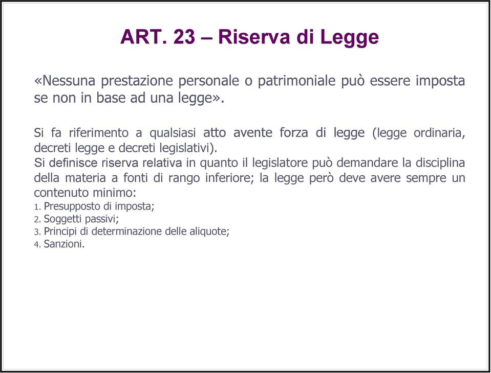 Si definisce riserva relativa in quanto il legislatore può demandare la disciplina della materia a fonti di rango inferiore; la