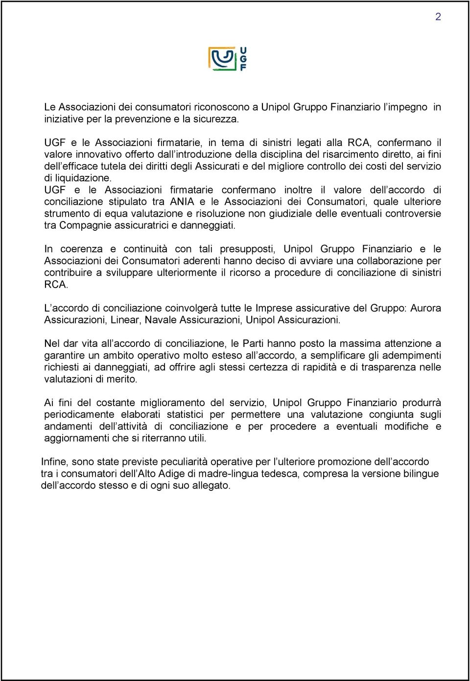 tutela dei diritti degli Assicurati e del migliore controllo dei costi del servizio di liquidazione.