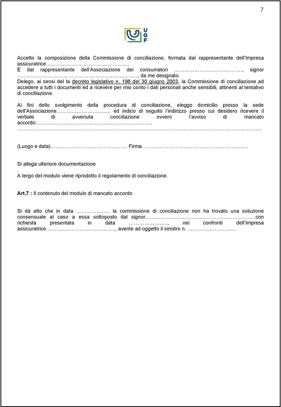 196 del 30 giugno 2003, la Commissione di conciliazione ad accedere a tutti i documenti ed a ricevere per mio conto i dati personali anche sensibili, attinenti al tentativo di conciliazione.