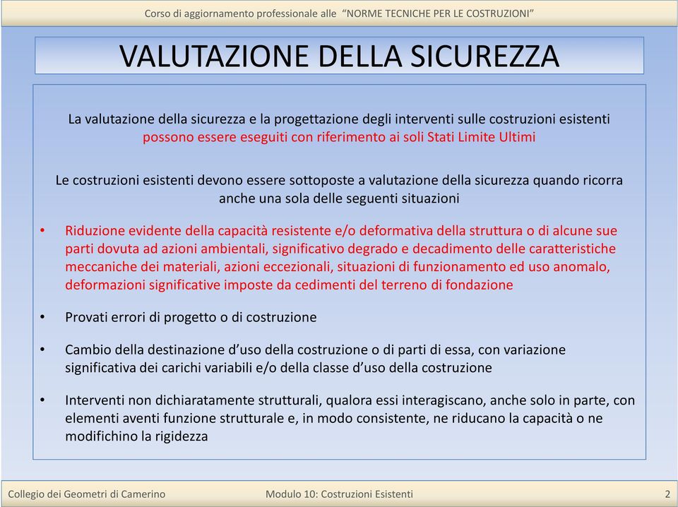 struttura o di alcune sue parti dovuta ad azioni ambientali, significativo degrado e decadimento delle caratteristiche meccaniche dei materiali, azioni eccezionali, situazioni di funzionamento ed uso