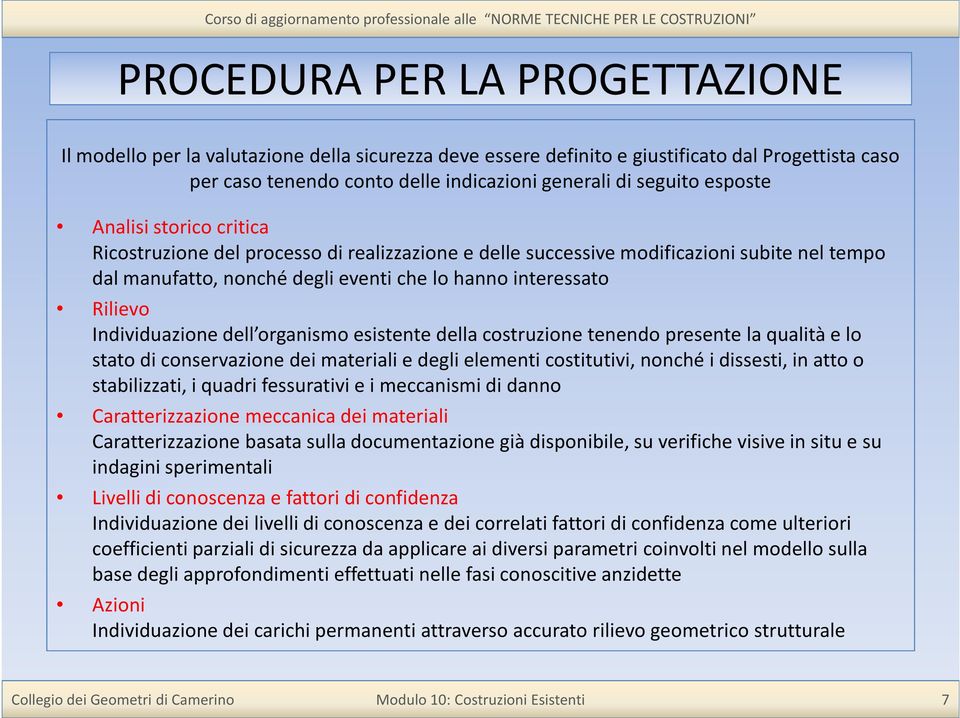 Individuazione dell organismo esistente della costruzione tenendo presente la qualità e lo stato di conservazione dei materiali e degli elementi costitutivi, nonché i dissesti, in atto o