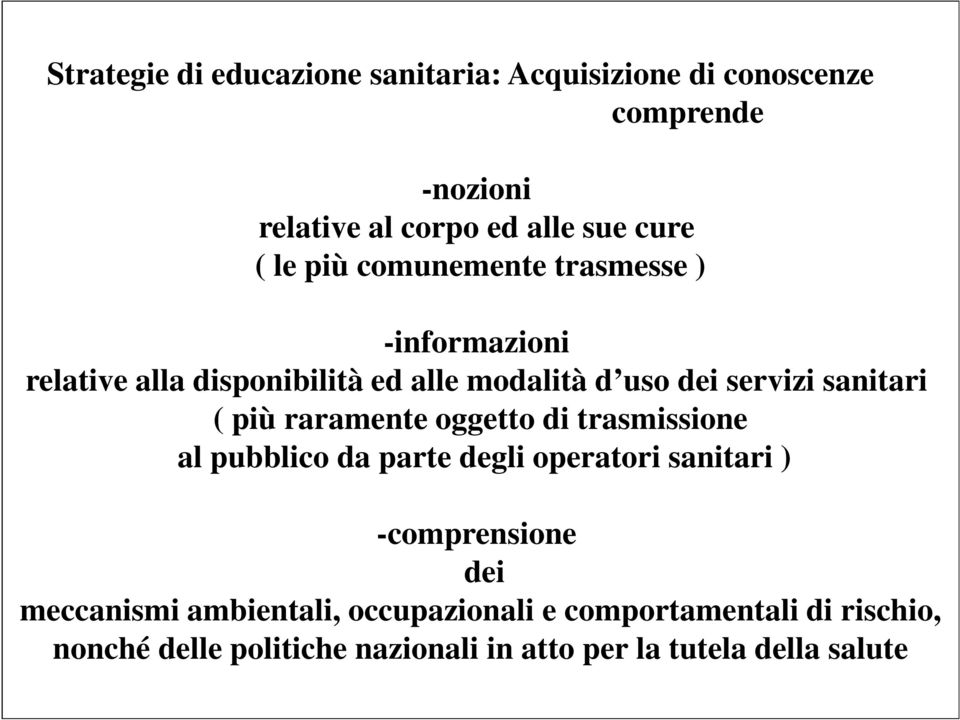 più raramente oggetto di trasmissione al pubblico da parte degli operatori sanitari ) -comprensione dei meccanismi