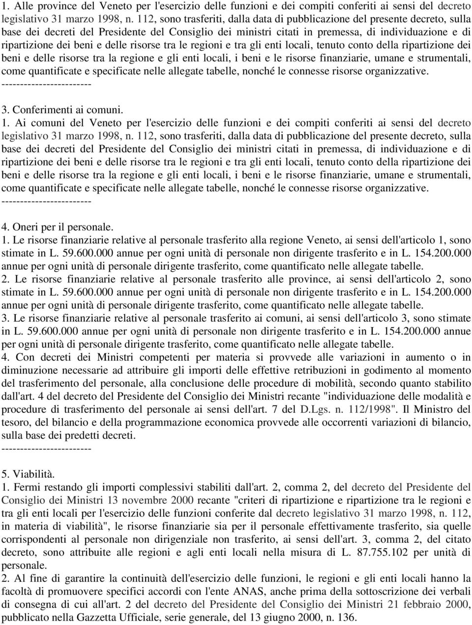 beni e delle risorse tra le regioni e tra gli enti locali, tenuto conto della ripartizione dei beni e delle risorse tra la regione e gli enti locali, i beni e le risorse finanziarie, umane e