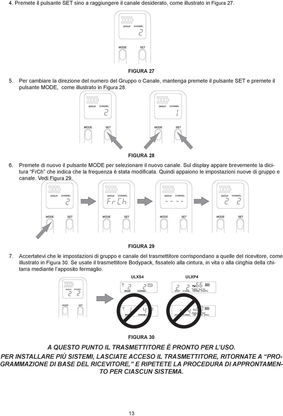 Premete di nuovo il pulsante MODE per selezionare il nuovo canale. Sul display appare brevemente la dicitura FrCh che indica che la frequenza è stata modificata.