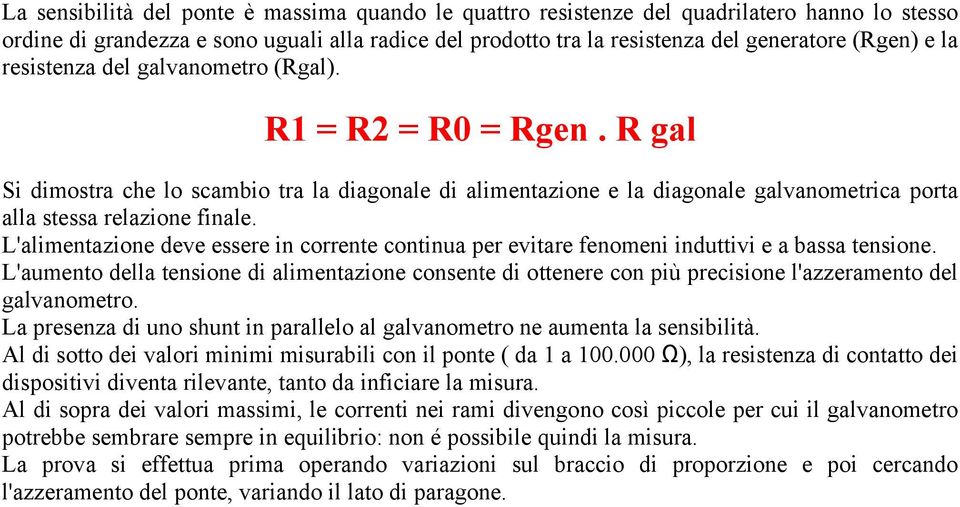 L'alimentazione deve essere in corrente continua per evitare fenomeni induttivi e a bassa tensione.