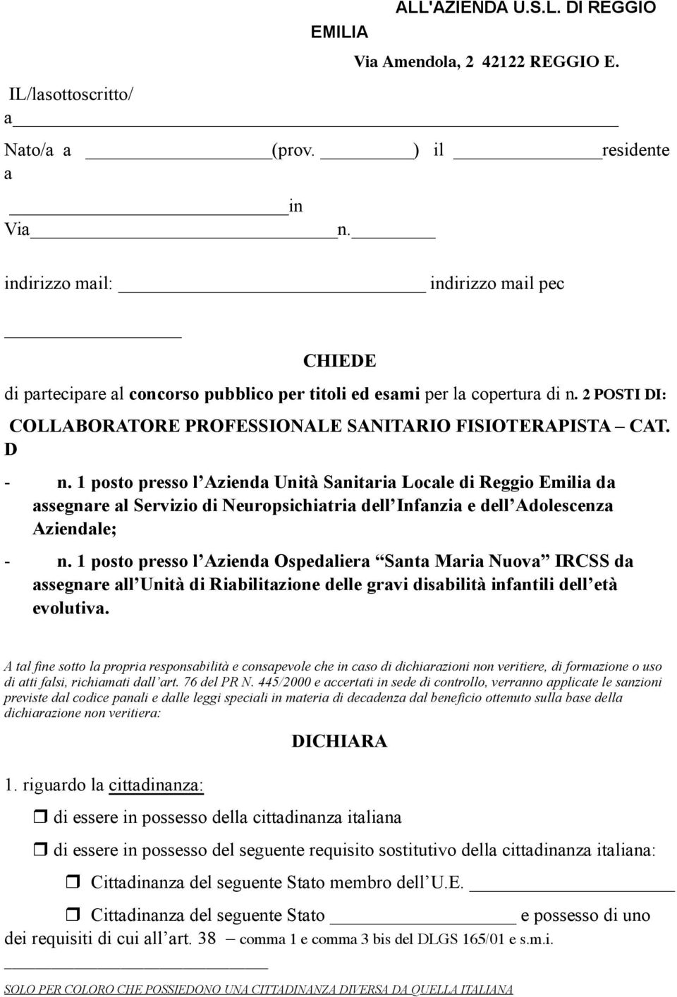 1 posto presso l Azienda Unità Sanitaria Locale di Reggio Emilia da assegnare al Servizio di Neuropsichiatria dell Infanzia e dell Adolescenza Aziendale; - n.