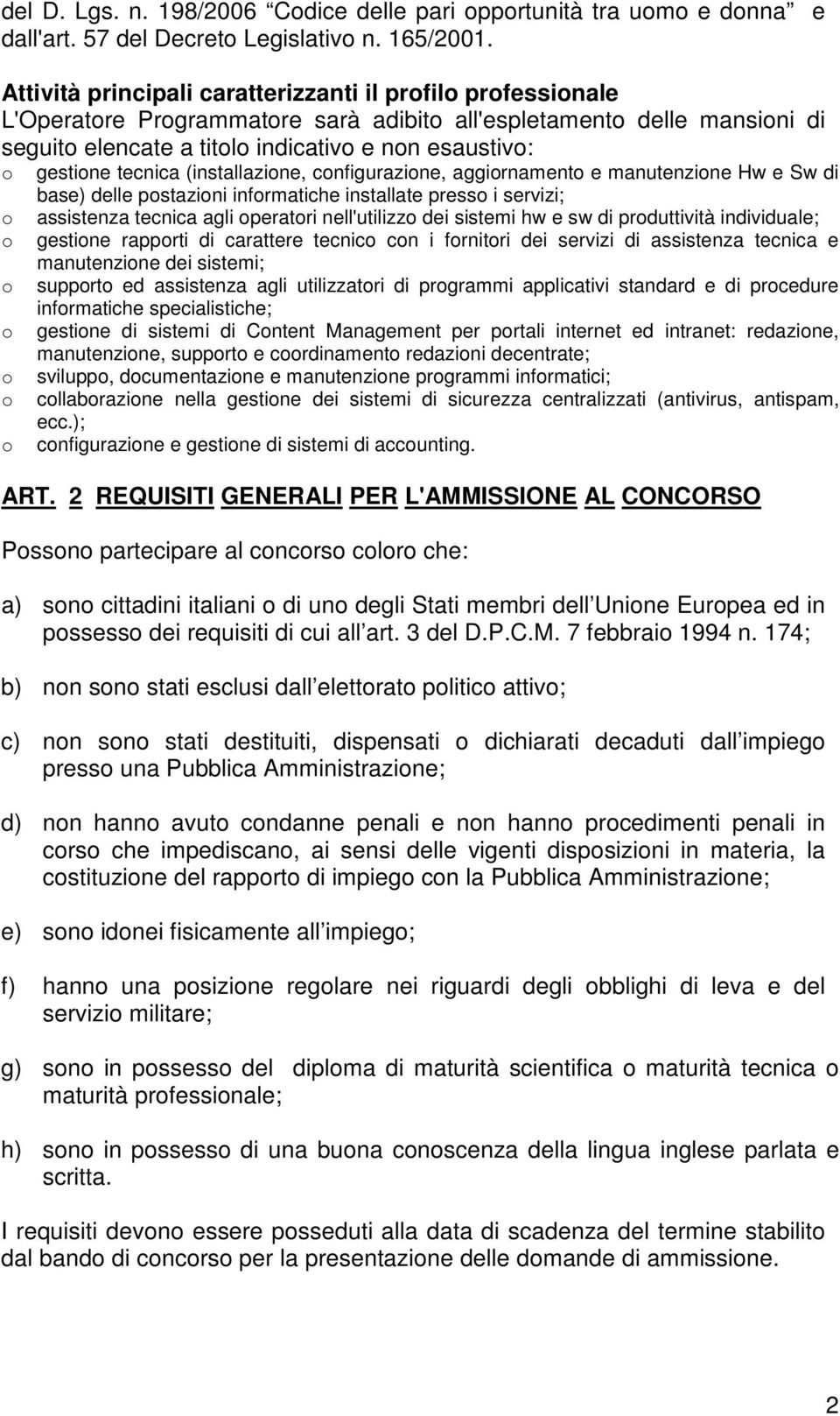 (installazine, cnfigurazine, aggirnament e manutenzine Hw e Sw di base) delle pstazini infrmatiche installate press i servizi; assistenza tecnica agli peratri nell'utilizz dei sistemi hw e sw di