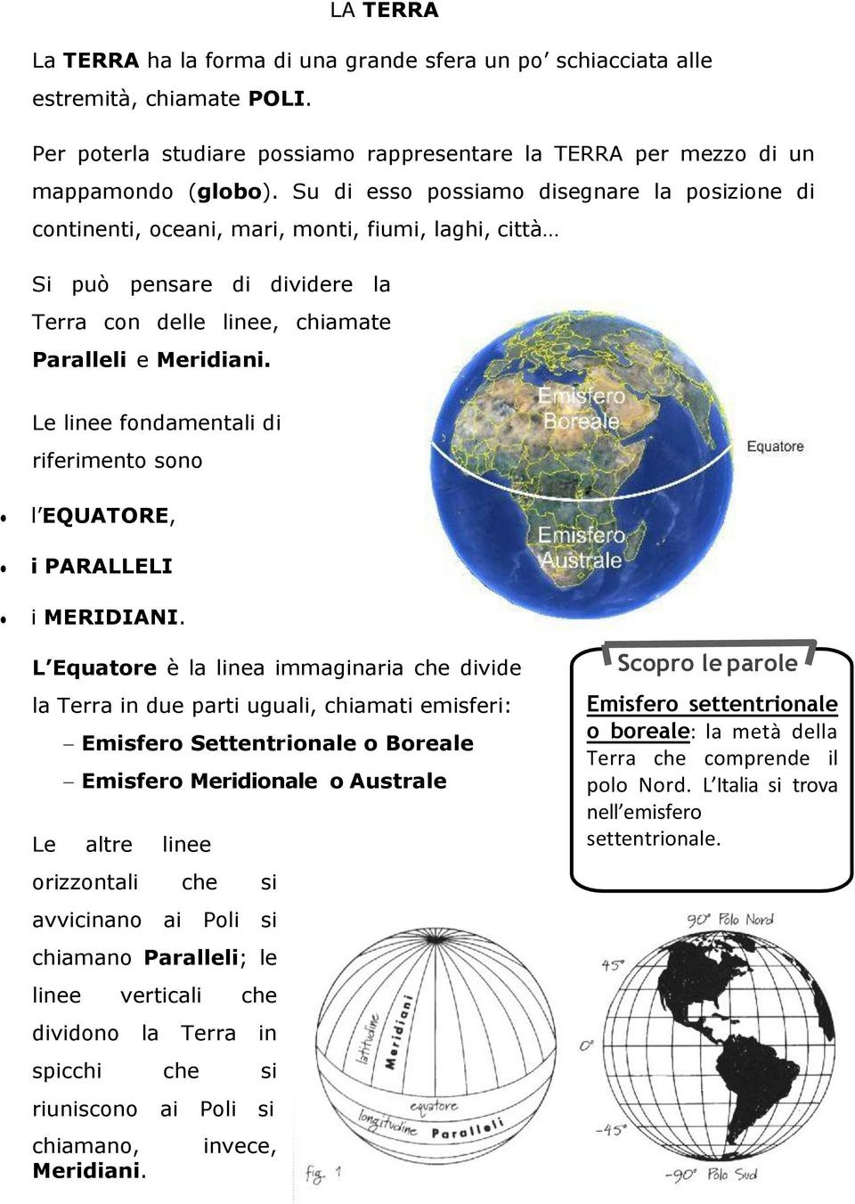 Le linee fondamentali di riferimento sono l EQUATORE, i PARALLELI i MERIDIANI.