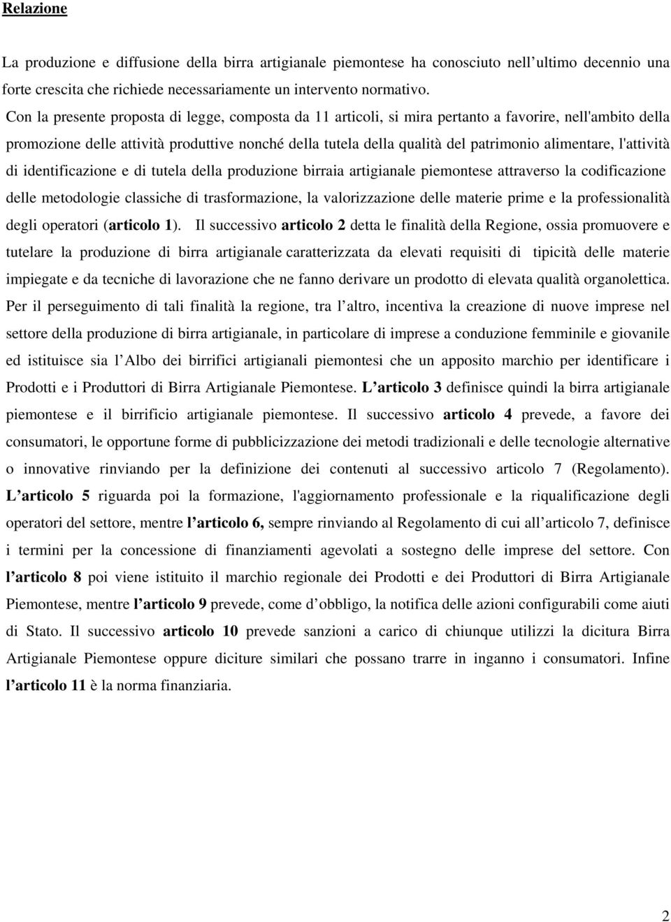 alimentare, l'attività di identificazione e di tutela della produzione birraia artigianale piemontese attraverso la codificazione delle metodologie classiche di trasformazione, la valorizzazione