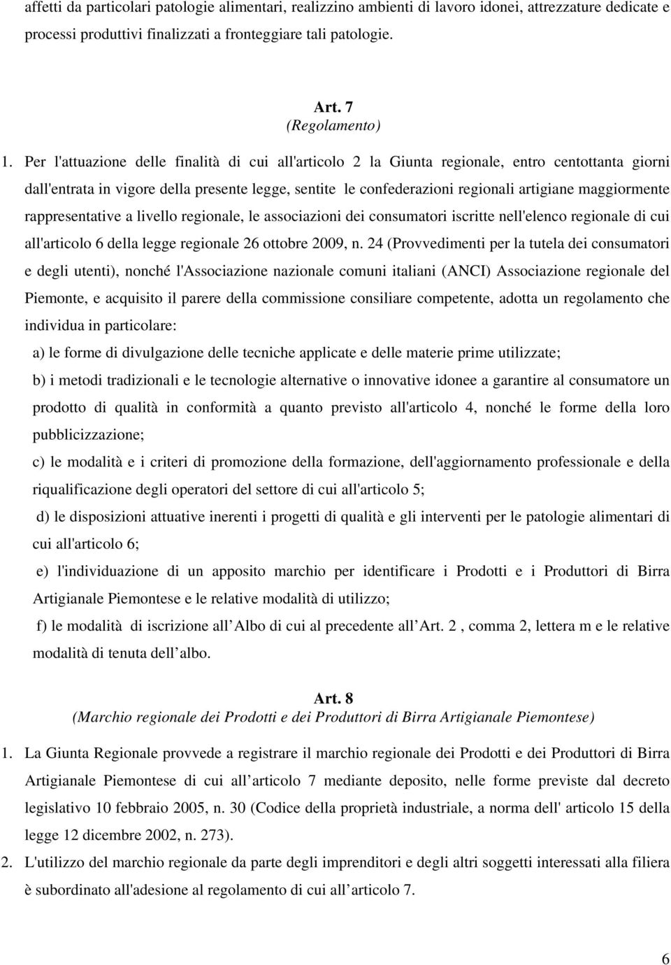 maggiormente rappresentative a livello regionale, le associazioni dei consumatori iscritte nell'elenco regionale di cui all'articolo 6 della legge regionale 26 ottobre 2009, n.