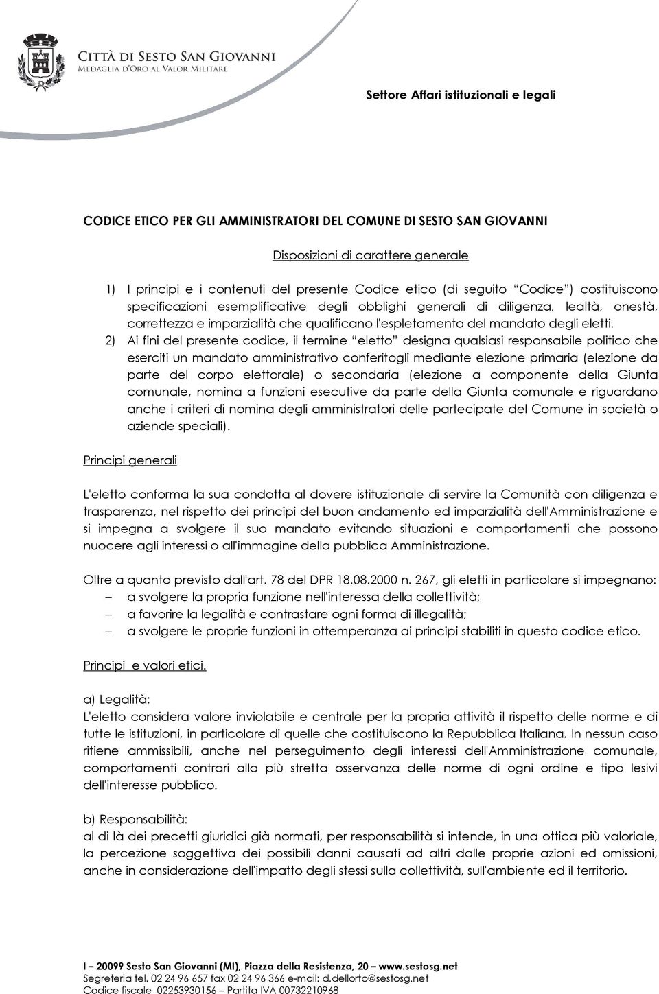 2) Ai fini del presente codice, il termine eletto designa qualsiasi responsabile politico che eserciti un mandato amministrativo conferitogli mediante elezione primaria (elezione da parte del corpo