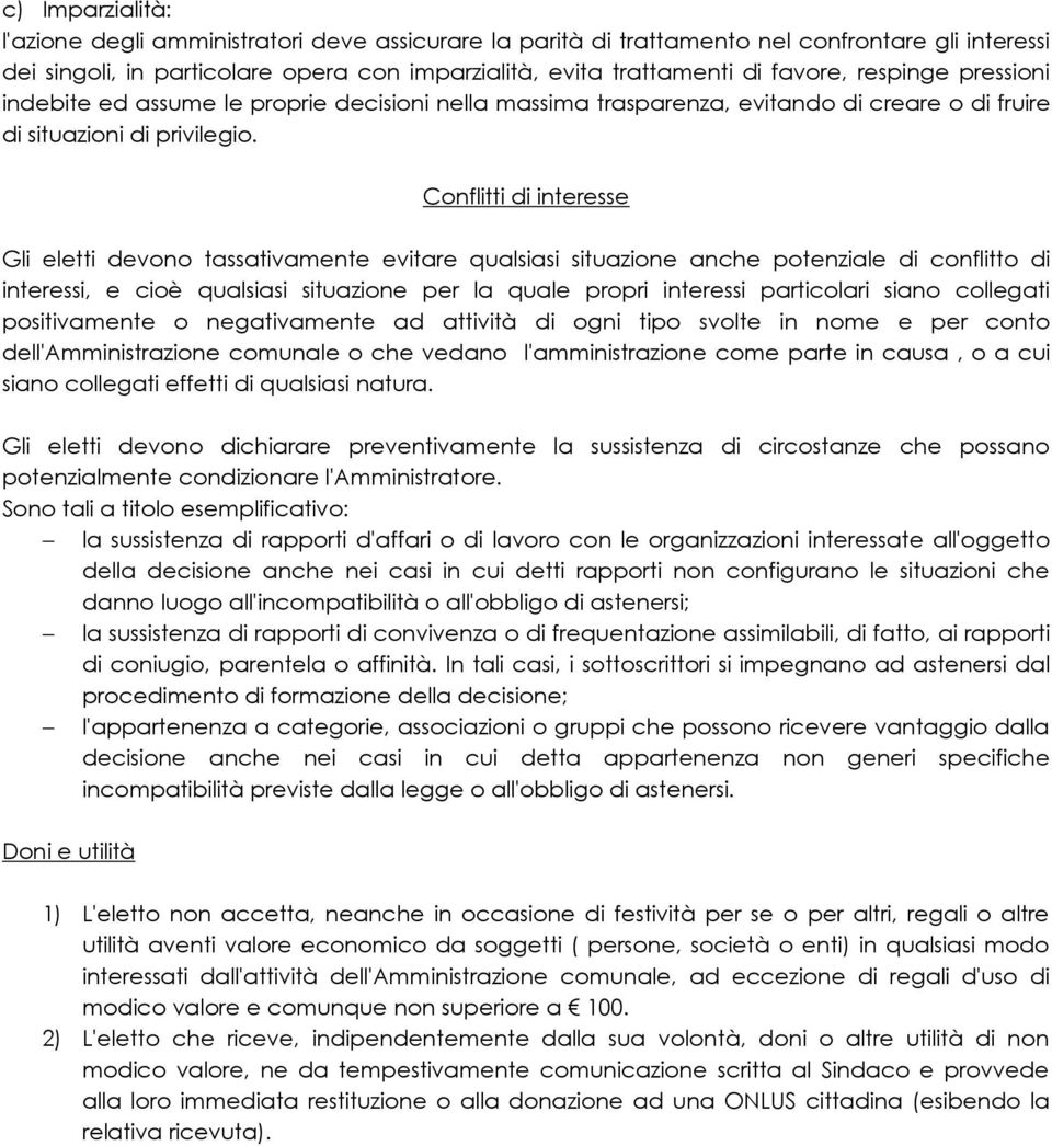 Conflitti di interesse Gli eletti devono tassativamente evitare qualsiasi situazione anche potenziale di conflitto di interessi, e cioè qualsiasi situazione per la quale propri interessi particolari